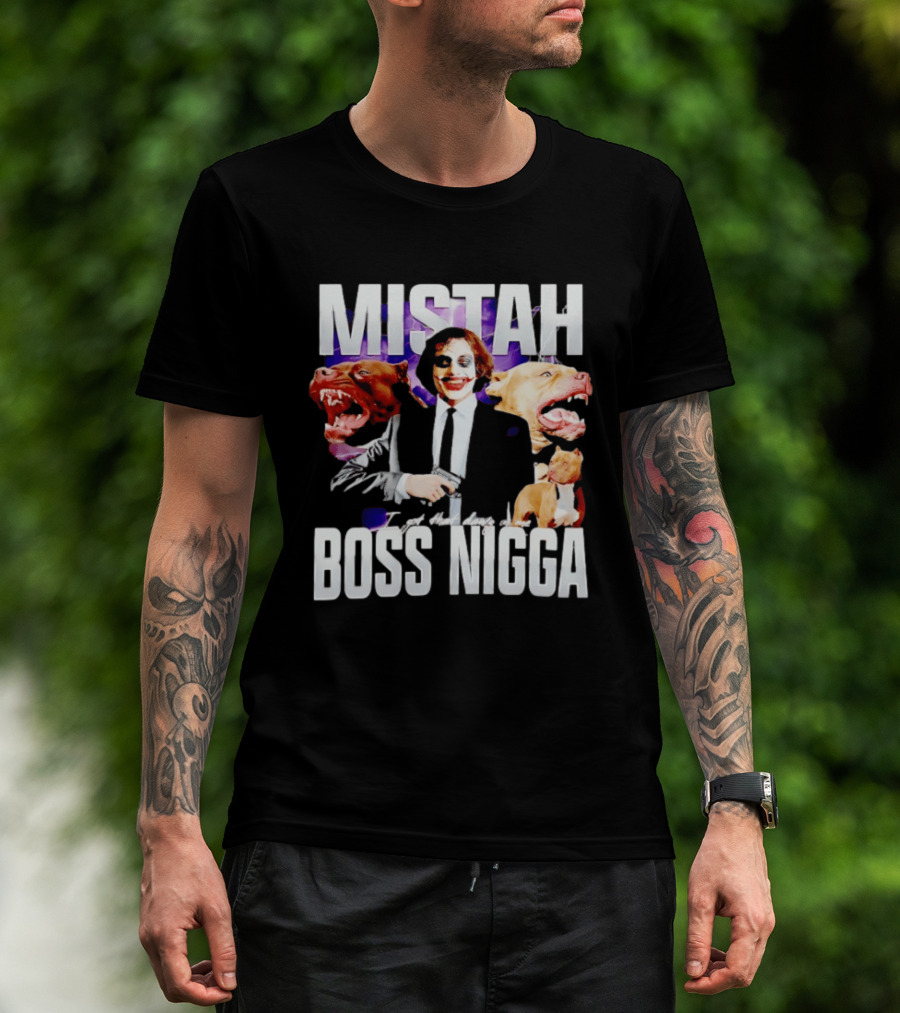 MISTAH Joker I Got That Dawg In Me Boss Nigga T-Shirt