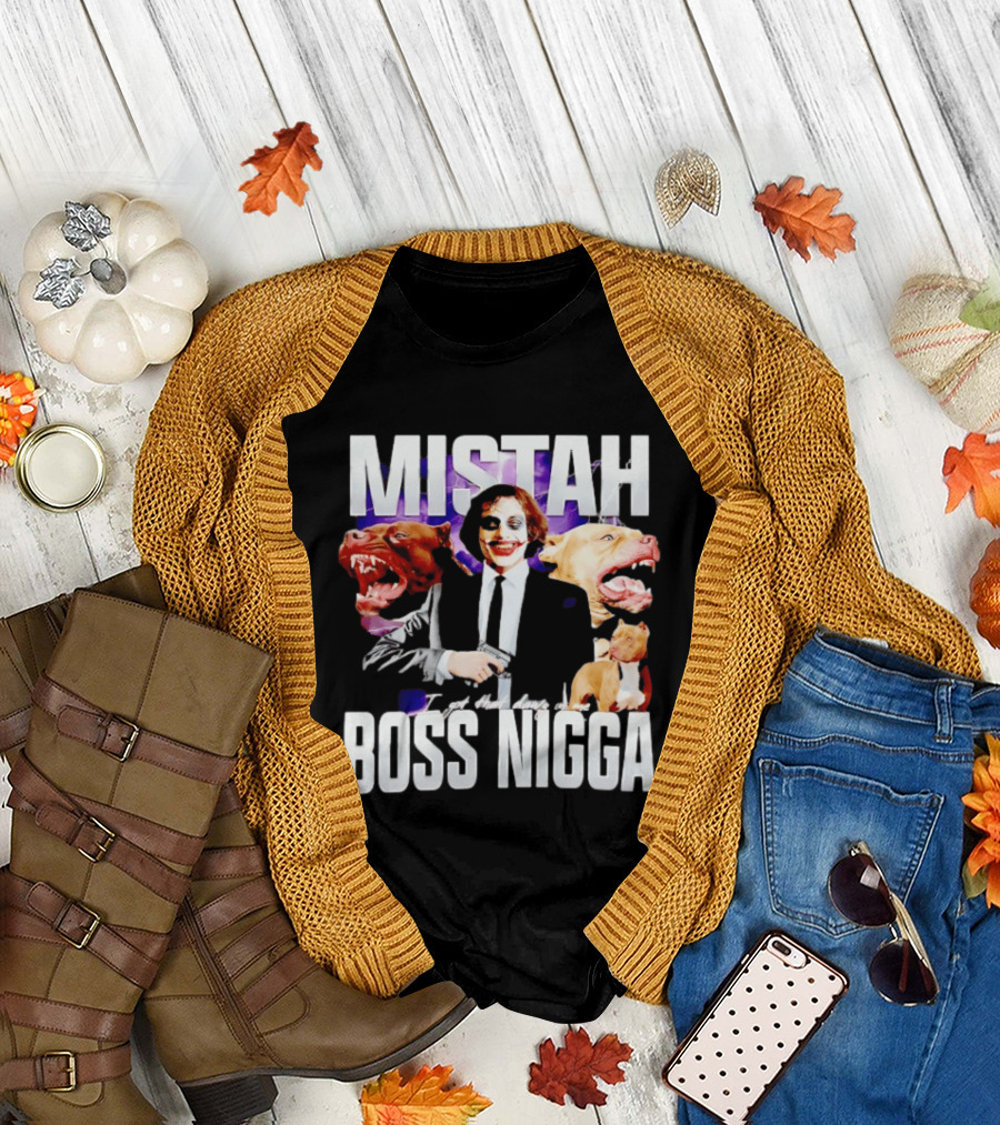 MISTAH Joker I Got That Dawg in Me Boss Nigga T-Shirt