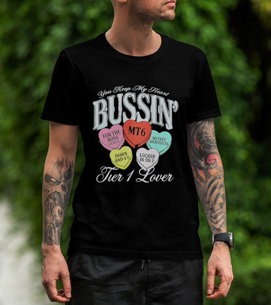 You Keep My Heart Bussin MT6 Tier 1 Lover For The Boys No Free Shoutouts Down Bad 4 U Locked In On U T-Shirt