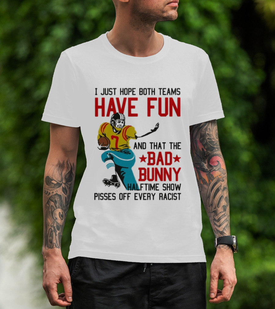 I Just Hope Both Teams Have Fun Bad Bunny Halftime Show Pisses Off Every Racist T-Shirt