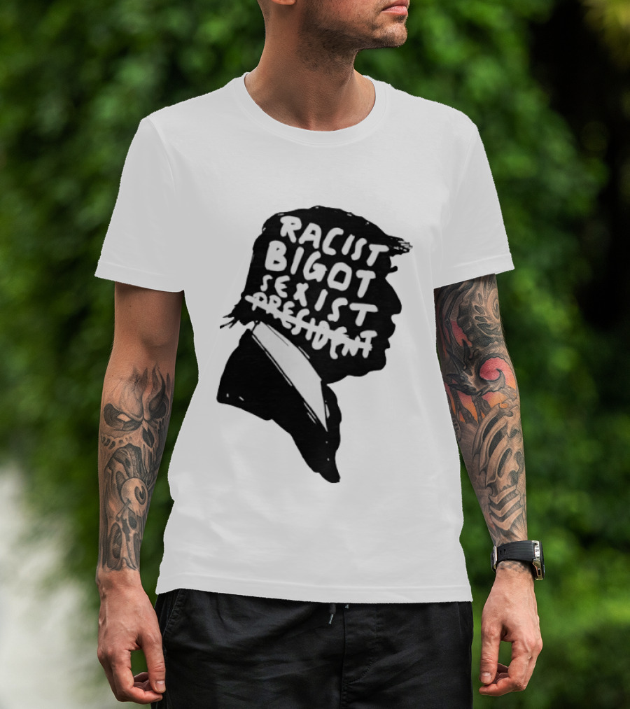 Racist Bigot Sexist President T-Shirt