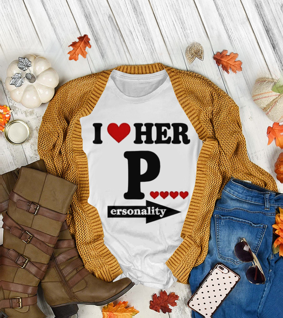 I Love Her Personality Funny Humor Valentine's Day T-Shirt