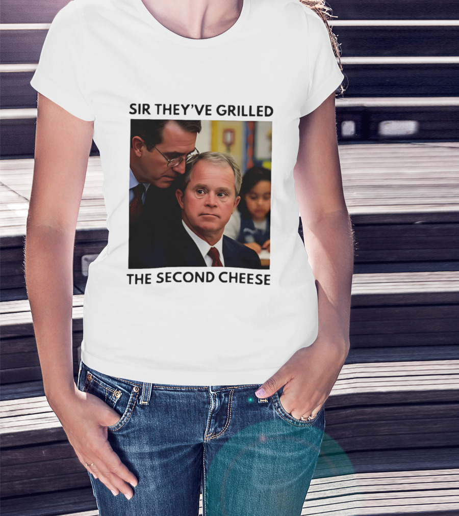Sir They've Grilled The Second Cheese Meme Bush Schoolroom Whisper T-Shirt