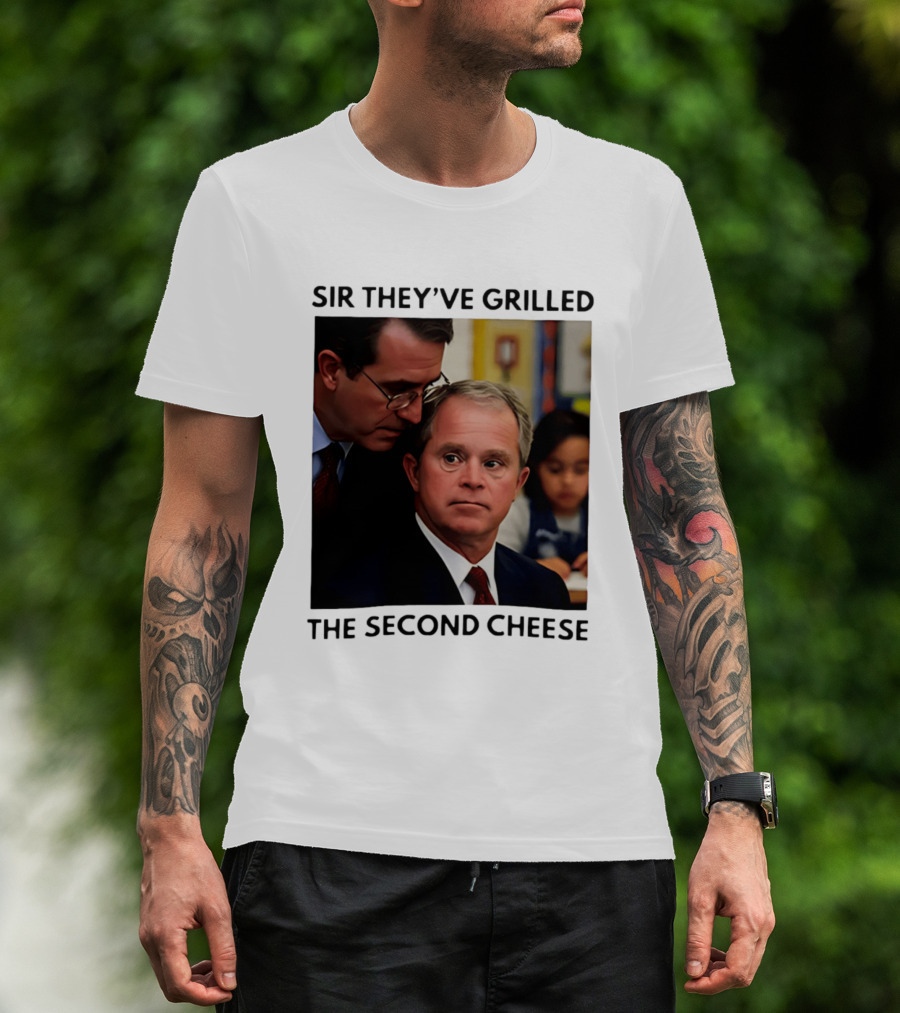 Sir They've Grilled The Second Cheese Meme Bush Schoolroom Whisper T-Shirt
