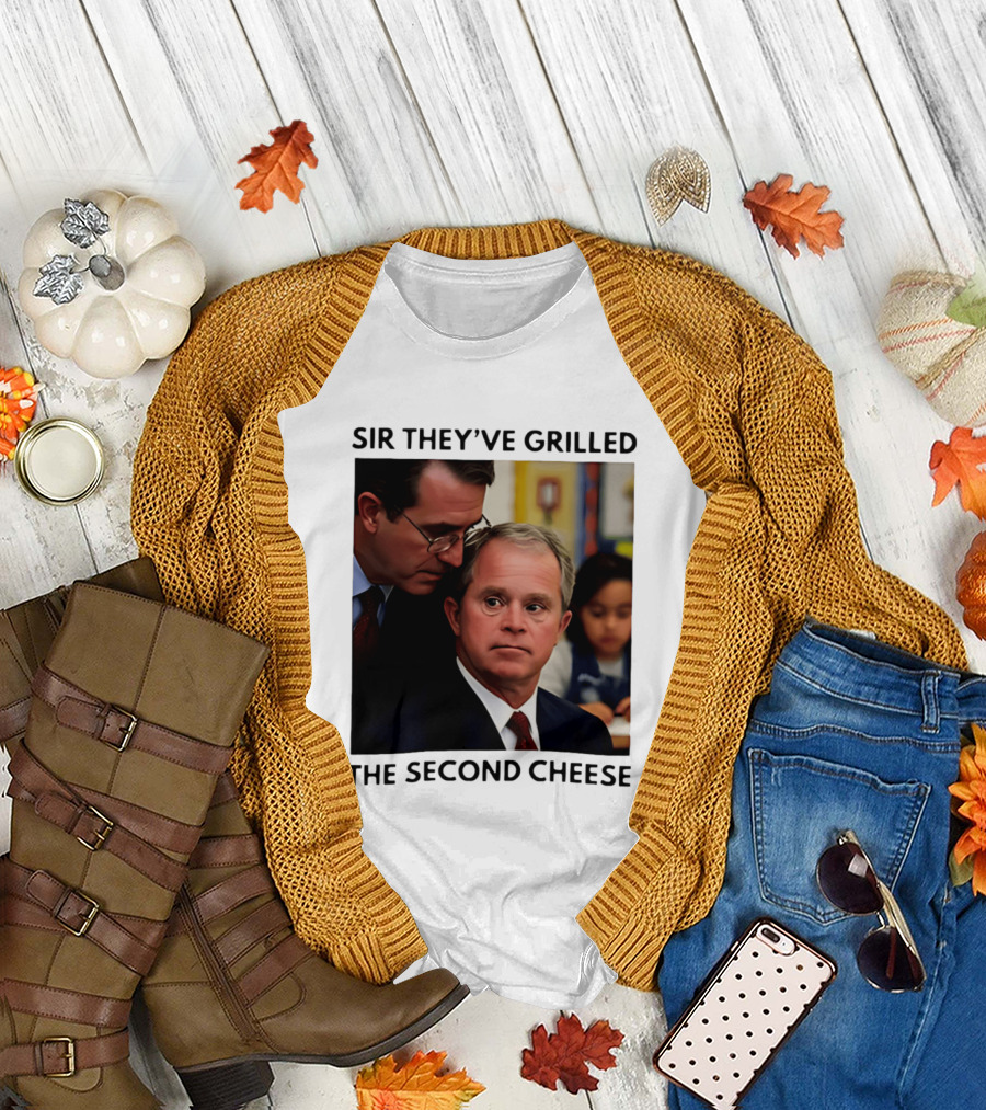 Sir They've Grilled The Second Cheese Meme Bush Schoolroom Whisper T-Shirt