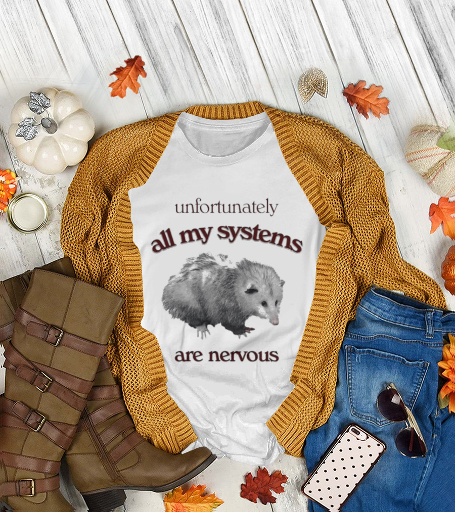 Unfortunately All My Systems Are Nervous Opossum T-Shirt