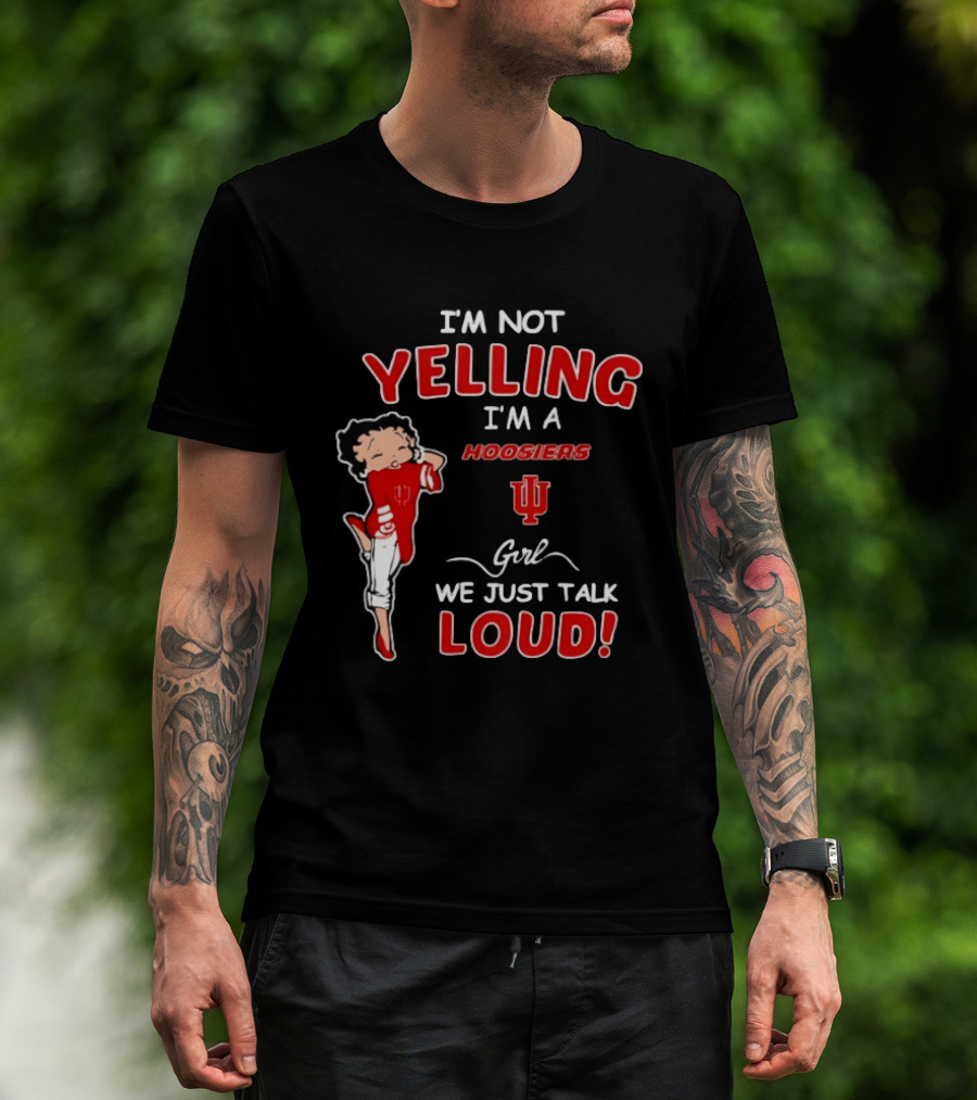 I'm Not Yelling I'm A Indiana Hoosiers Girl We Just Talk Loud T-Shirt