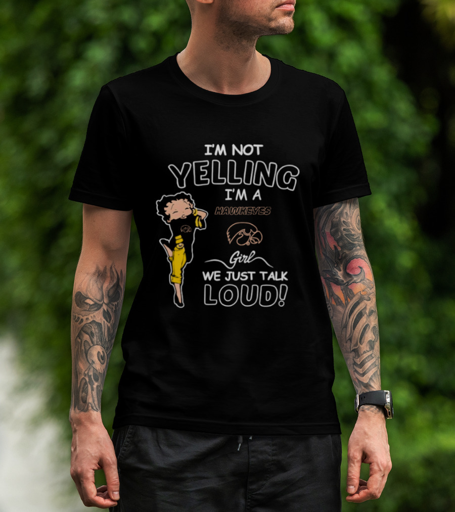 I'm Not Yelling I'm A Hawkeyes Girl We Just Talk Loud T-Shirt
