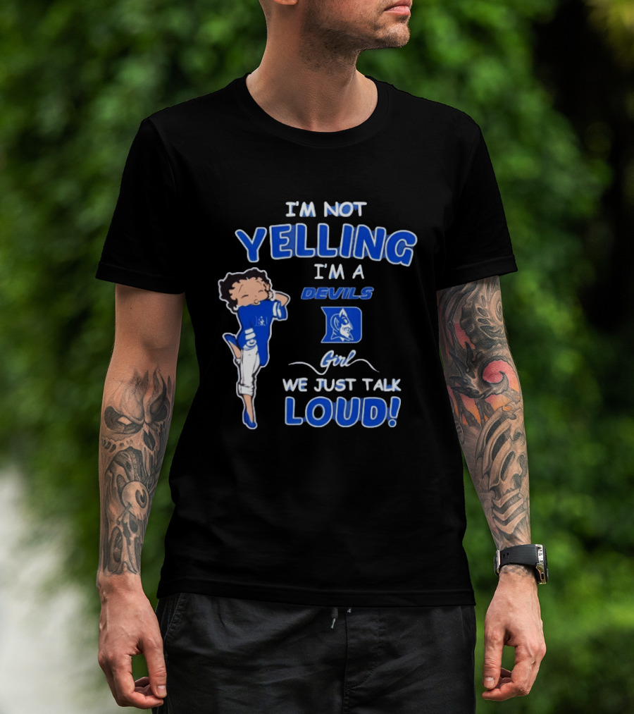 I'm Not Yelling I'm A Duke Devils Girl We Just Talk Loud T-Shirt