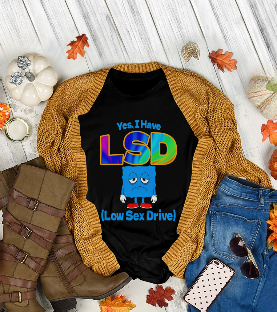 Yes I Have LSD Low Sex Drive Trippy Cartoon T-Shirt