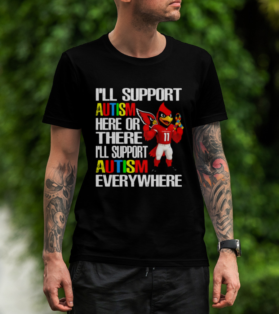 Arizona Cardinals I'll Support Autism Here Or There I'll Support Autism Everywhere T-Shirt