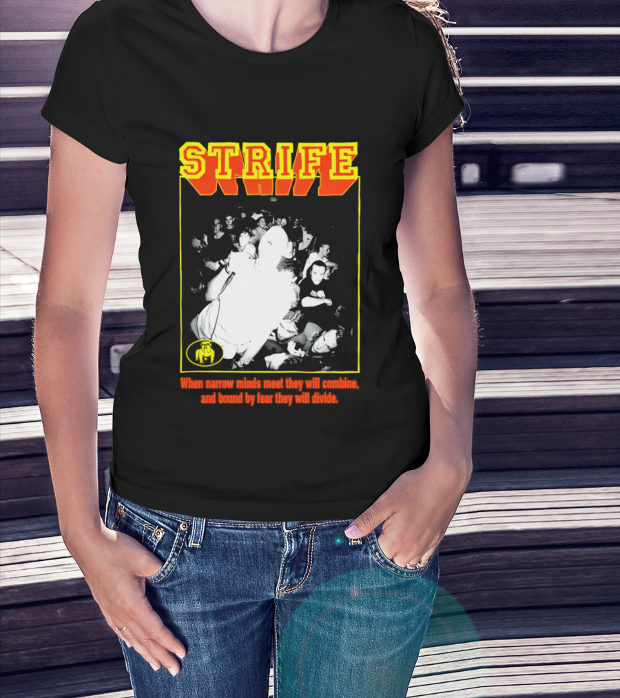 Strife When Narrow Minds Meet They Will Combine T-Shirt