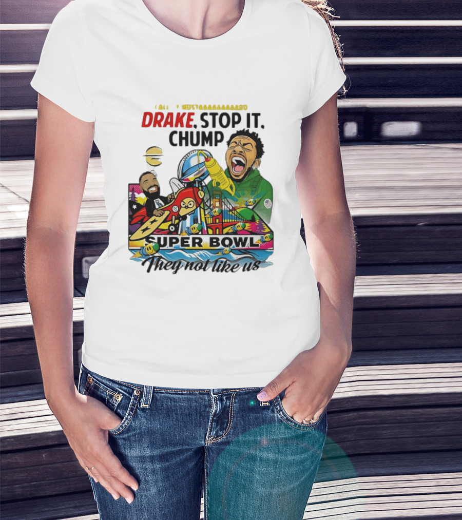 Drake Stop It Chuump Call Of Mustard Super Bowl They Not Like Us 9 11 T-Shirt