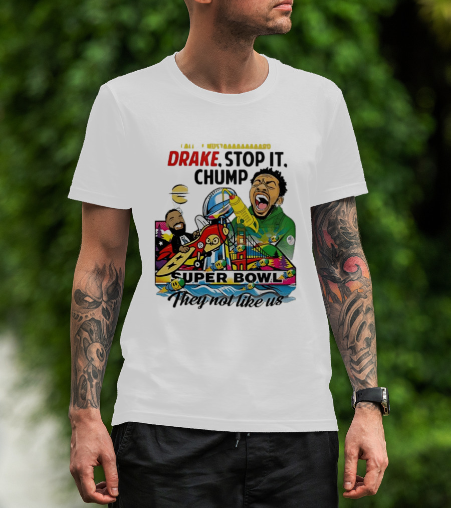 Drake Stop It Chuump Call Of Mustard Super Bowl They Not Like Us 9 11 T-Shirt
