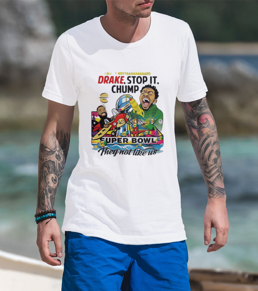 Drake Stop It Chuump Call Of Mustard Super Bowl They Not Like Us 9 11 T-Shirt
