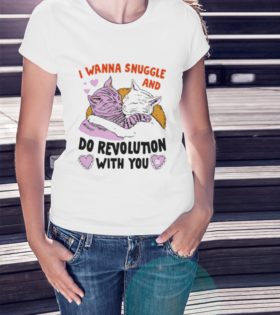 I Wanna Snuggle And Do Revolution With You Hug Cats Hearts T-Shirt