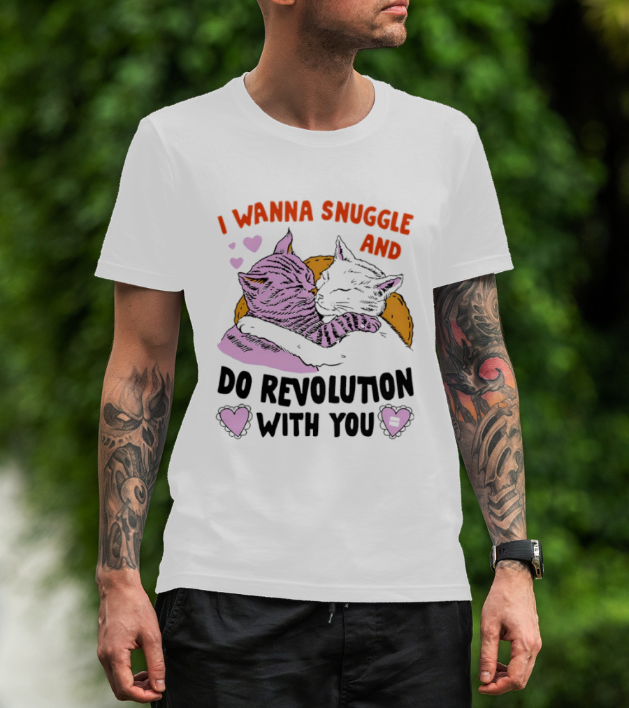 I Wanna Snuggle And Do Revolution With You Hug Cats Hearts T-Shirt