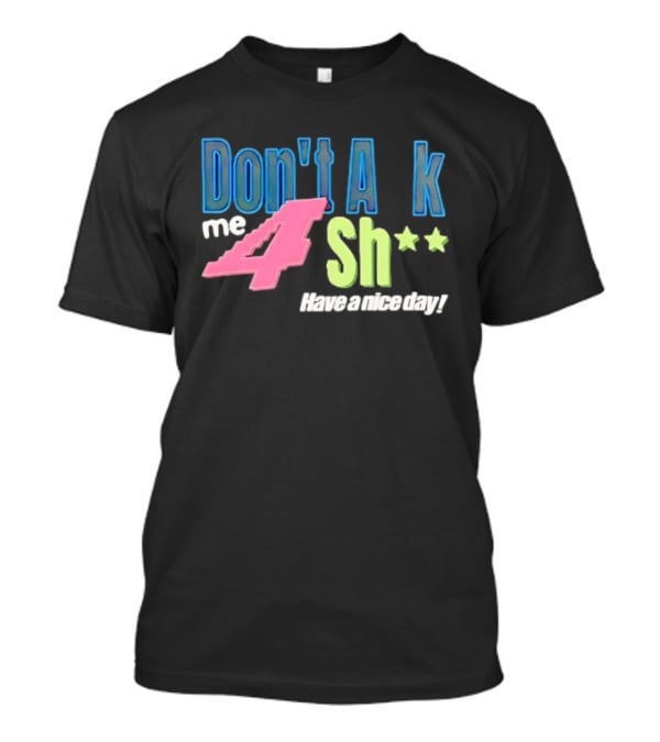 Don't Ask Me 4 Sh** Have A Nice Day Broken Planet Split Camo T-Shirt