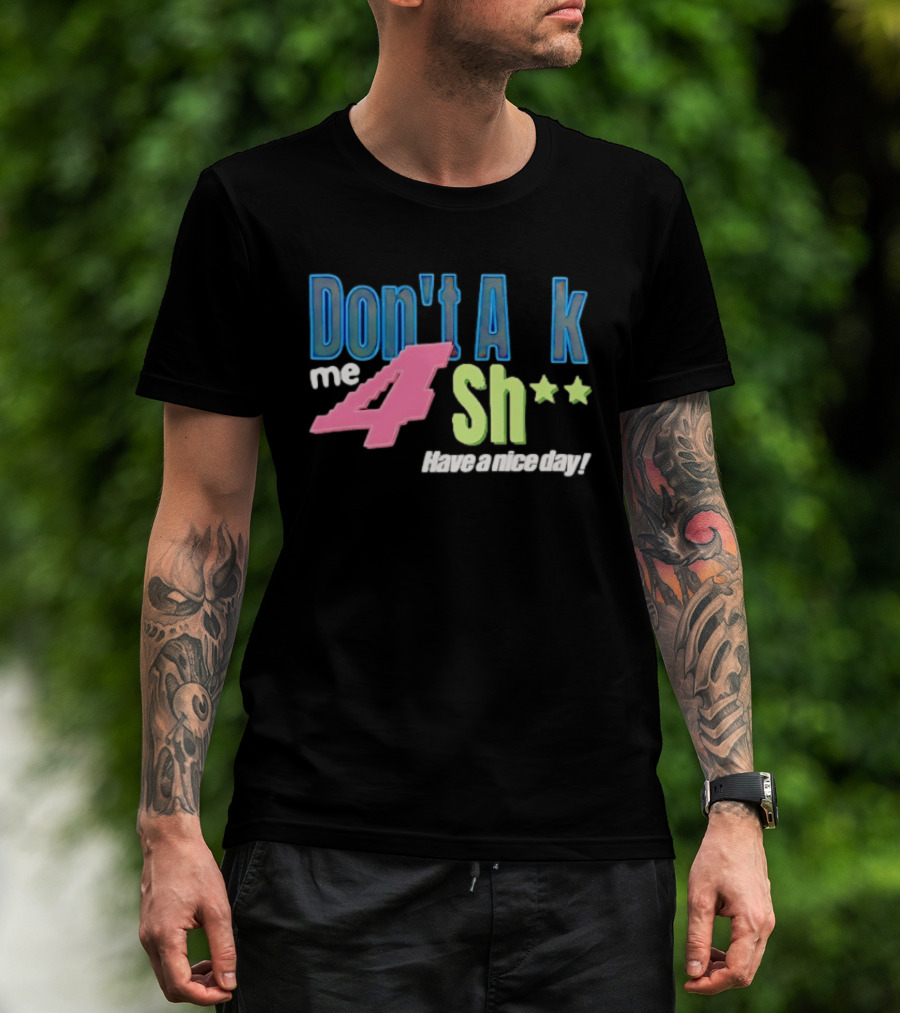 Don't Ask Me 4 Sh** Have A Nice Day Broken Planet Split Camo T-Shirt