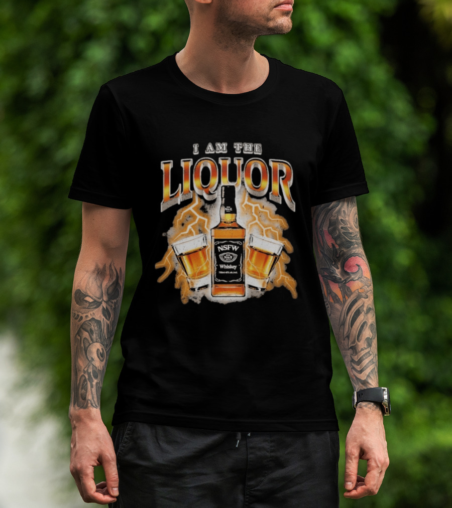 I Am The Liquor NSFW Whiskey Beers Bottle Lightning T-Shirt