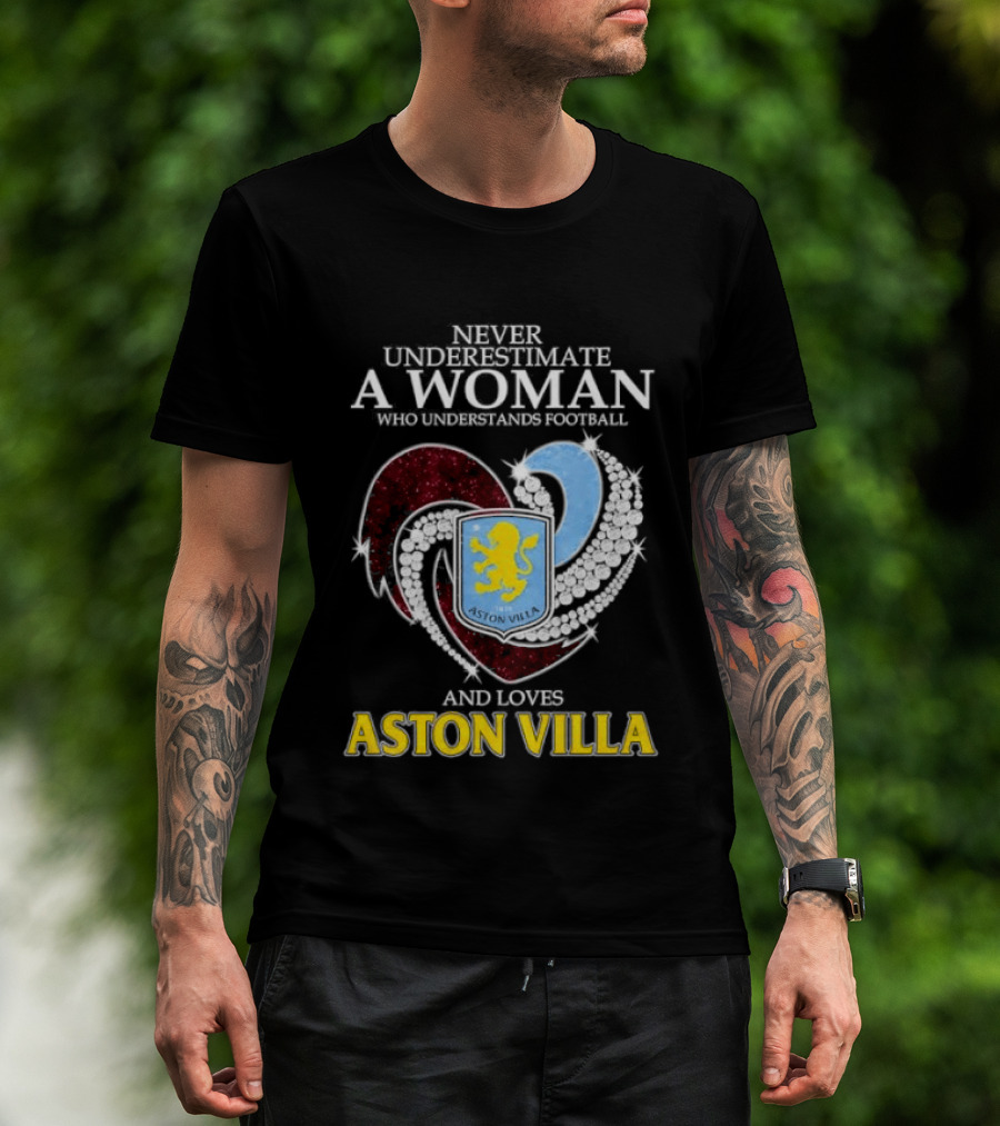 Never Underestimate A Woman Who Understands Football And Loves Aston Villa T-Shirt