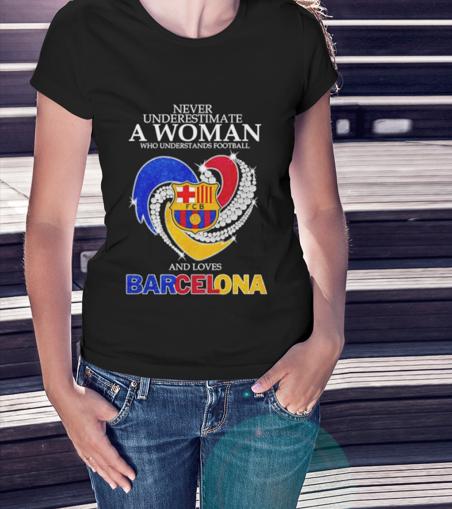 Never Underestimate A Woman Who Understands Football And Loves Barcelona T-Shirt
