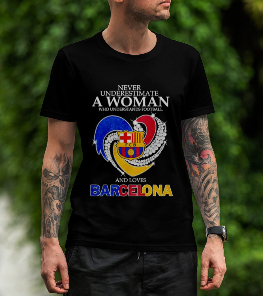 Never Underestimate A Woman Who Understands Football And Loves Barcelona T-Shirt
