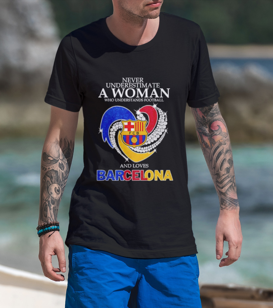 Never Underestimate A Woman Who Understands Football And Loves Barcelona T-Shirt