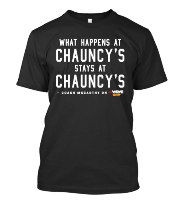What Happens At Chauncy's Stays At Chauncy's Coach McCarthy Game Winning Spirit T-Shirt