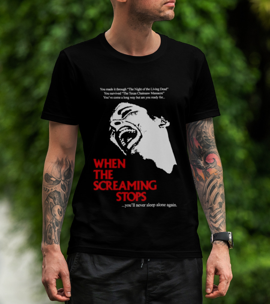 When The Screaming Stops You'll Never Sleep Again Night Of The Living Dead Texas Chainsaw Massacre T-Shirt