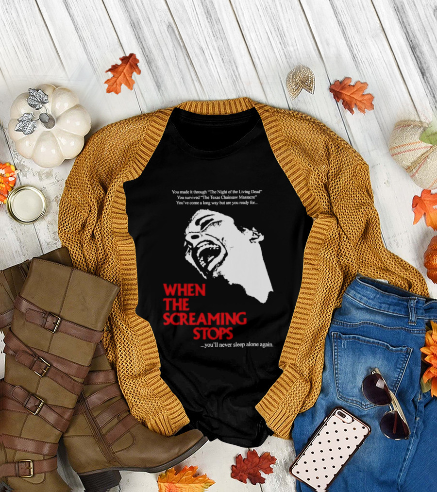When The Screaming Stops You'll Never Sleep Again Night Of The Living Dead Texas Chainsaw Massacre T-Shirt