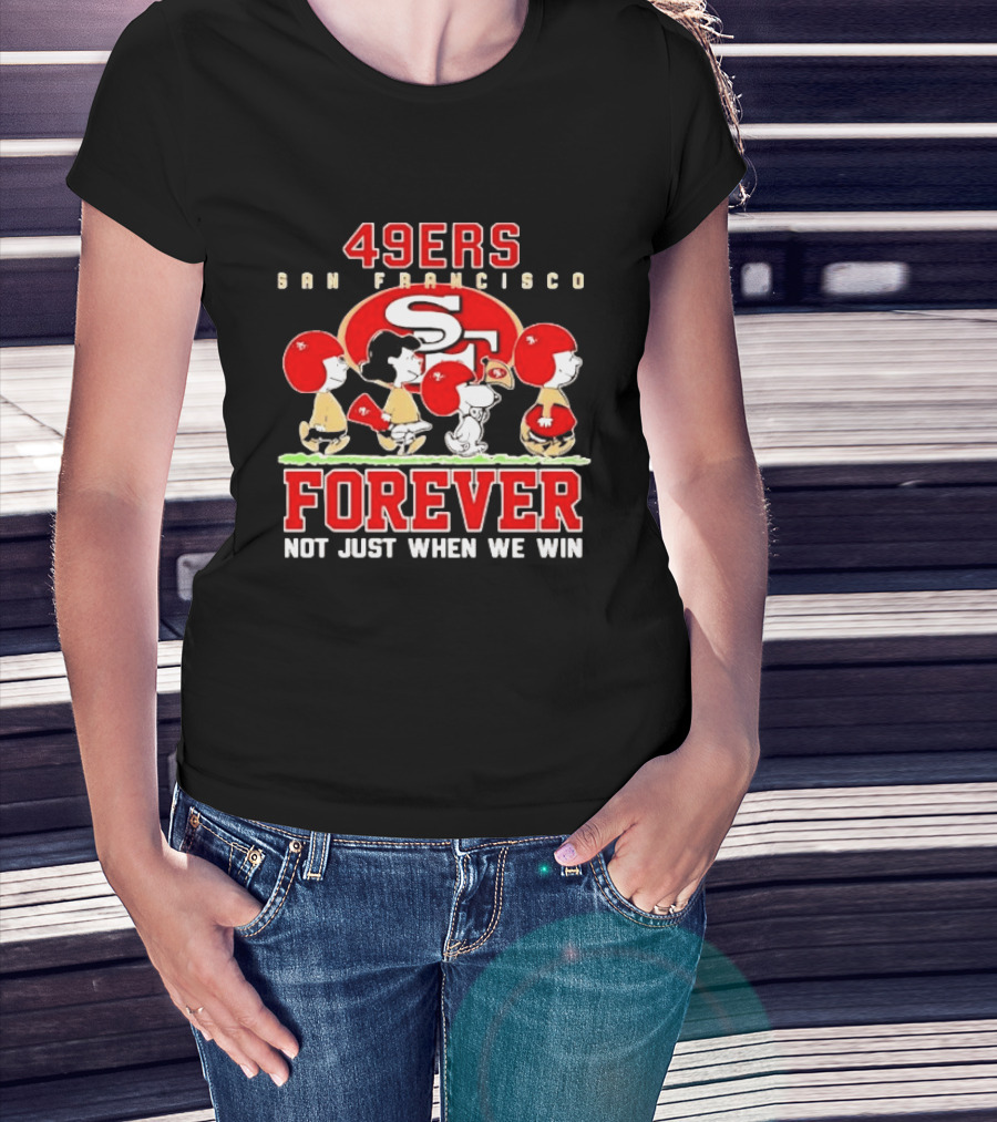 San Francisco 49ers Forever Peanuts Not Just When We Win T-Shirt