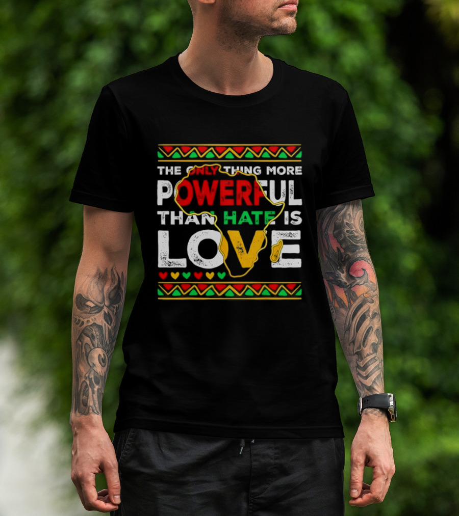 African Pride Powerful Love Greater Than Hate Black History Month T-Shirt