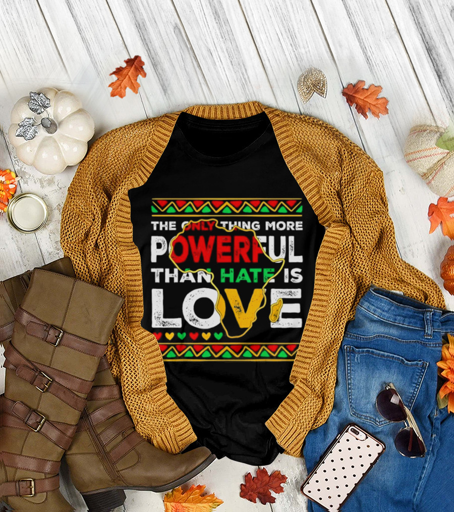African Pride Powerful Love Greater Than Hate Black History Month T-Shirt