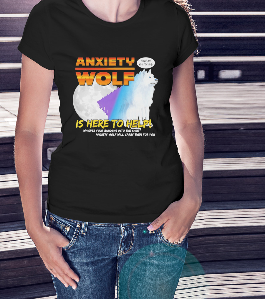 Anxiety Wolf Here To Help Whisper Your Burdens Into The Howl Are You Feeling T-Shirt