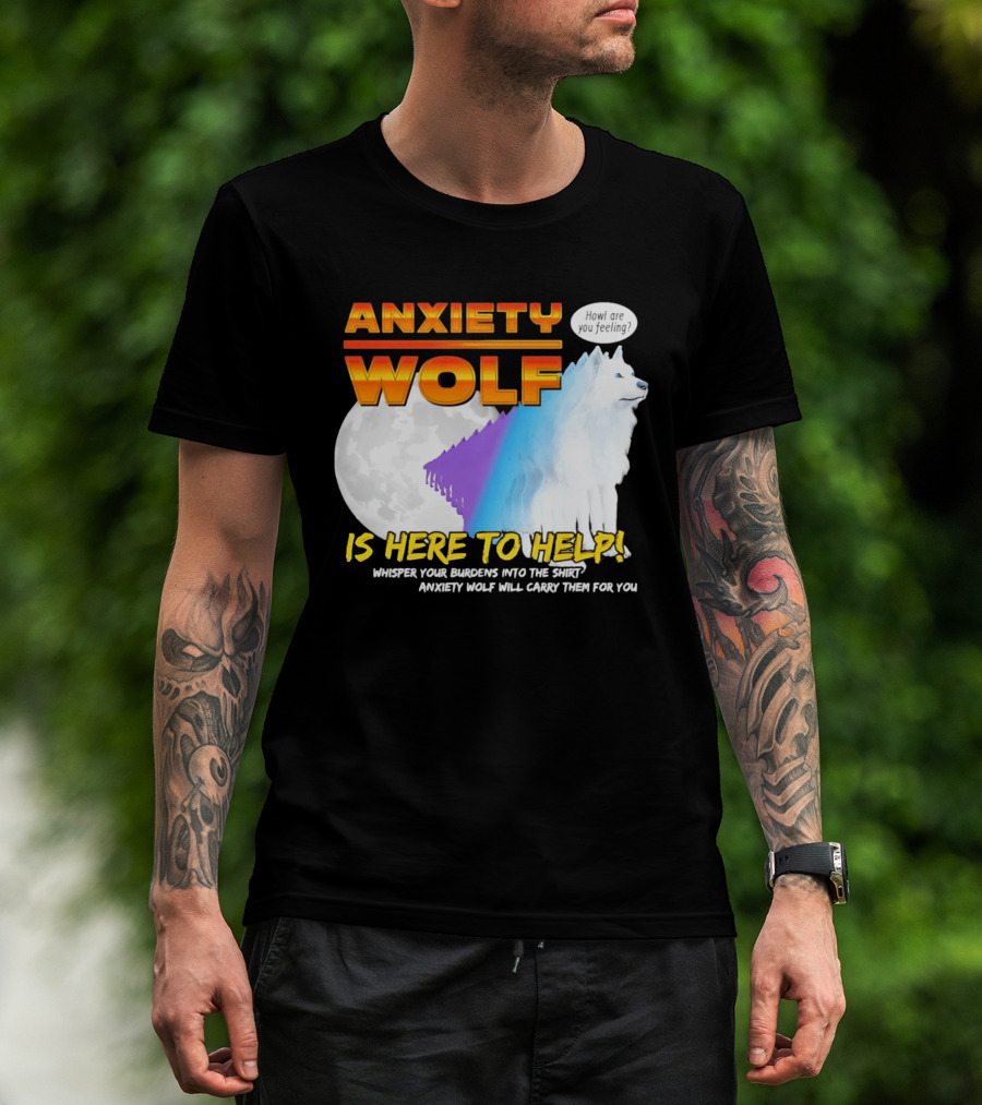Anxiety Wolf Here To Help Whisper Your Burdens Into The Howl Are You Feeling T-Shirt