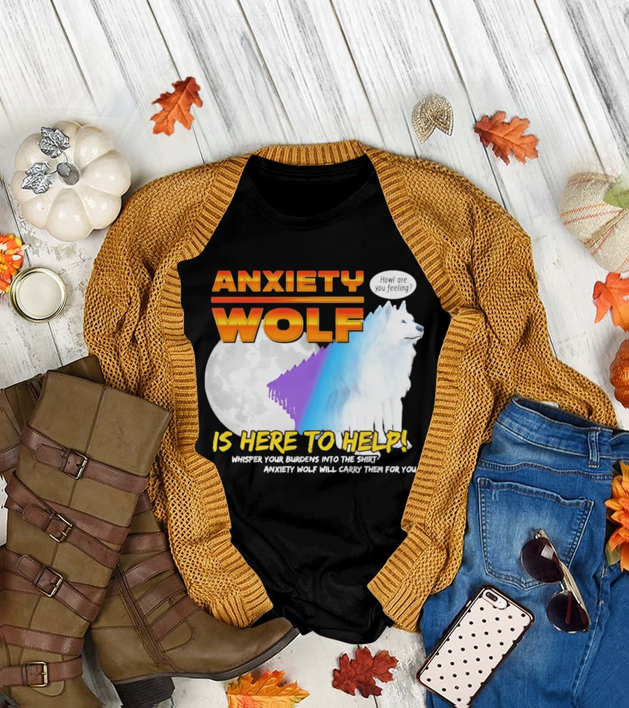 Anxiety Wolf Here to Help Whisper Your Burdens Into the Howl Are You Feeling T-Shirt