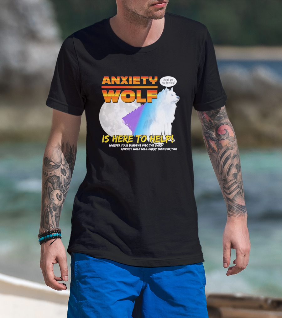 Anxiety Wolf Here To Help Whisper Your Burdens Into The Howl Are You Feeling T-Shirt