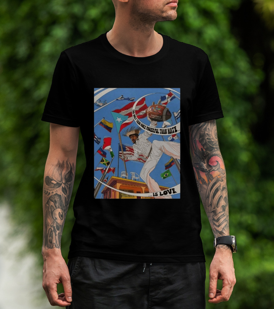 Bad Bunny The Only Thing More Powerful Than Hate Is Love Flags Together Somos América T-Shirt