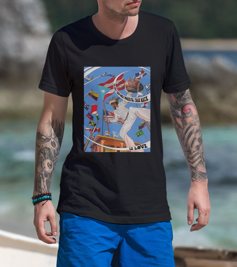 Bad Bunny The Only Thing More Powerful Than Hate Is Love Flags Together Somos América T-Shirt