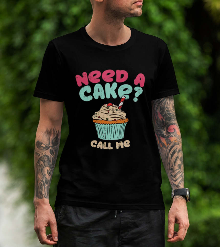 Need A Cake Call Me Cupcake T-Shirt