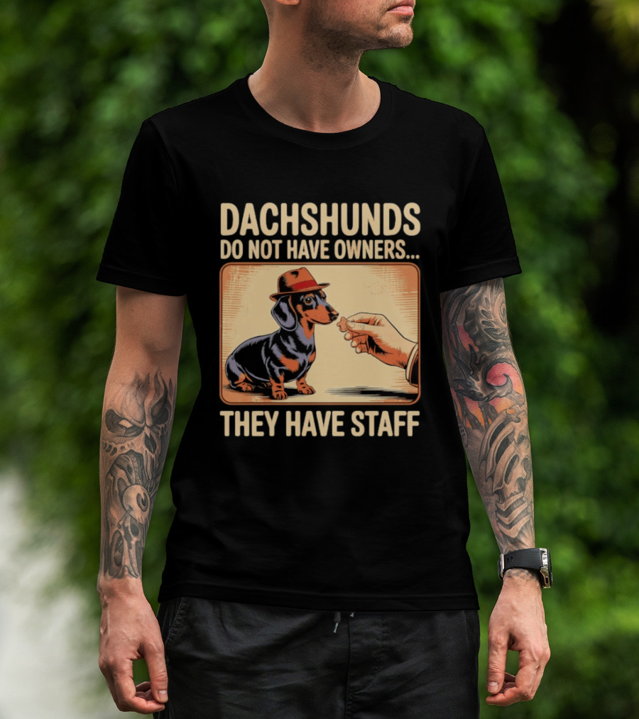Dachshunds Do Not Have Owners They Have Staff Funny Dachshund Wearing Hat T-Shirt