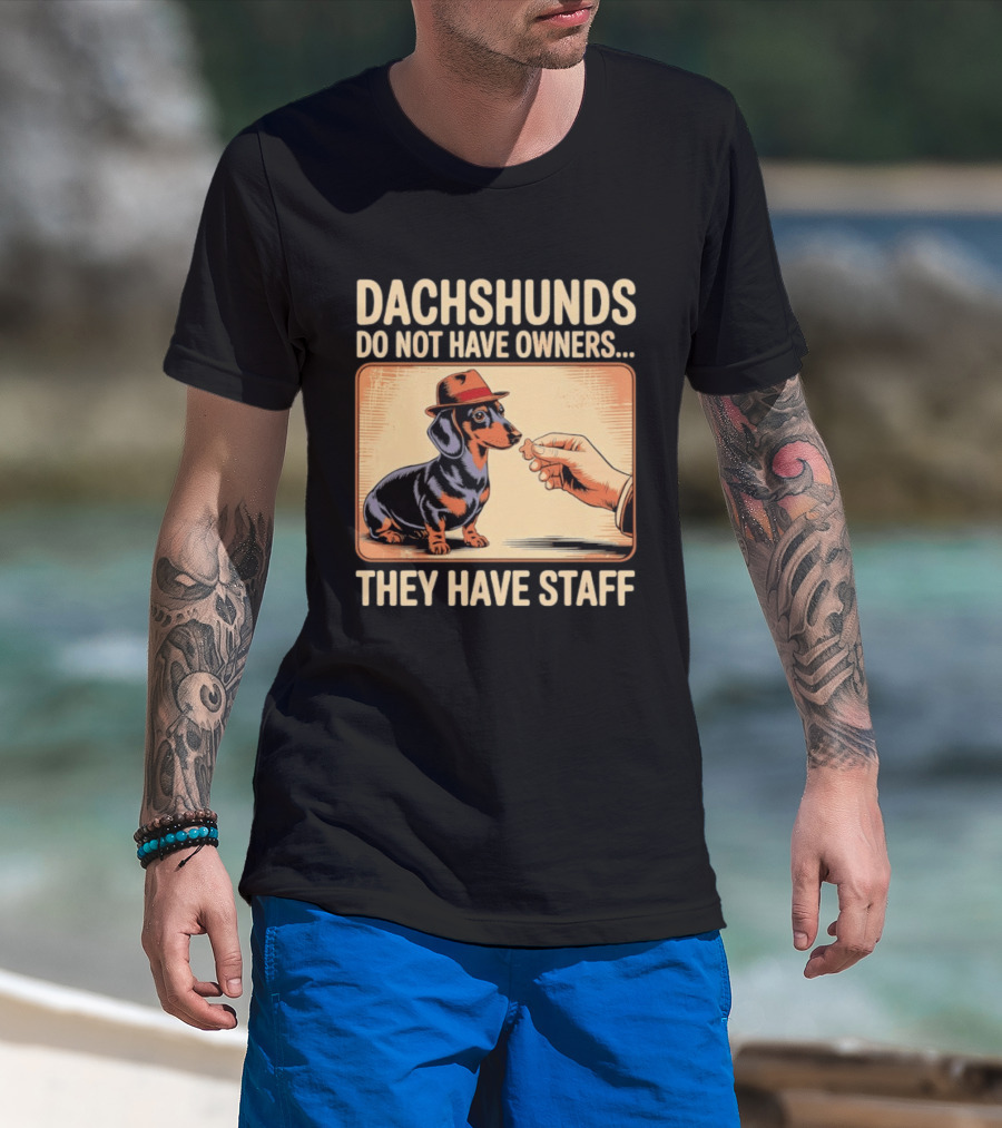 Dachshunds Do Not Have Owners They Have Staff Funny Dachshund Wearing Hat T-Shirt