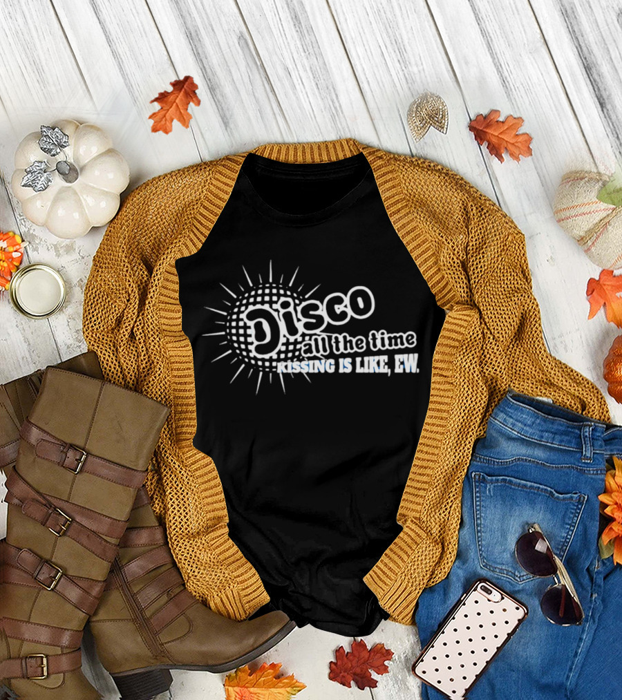 Disco All the Time Kissing is Like Ew Retro Humor T-Shirt