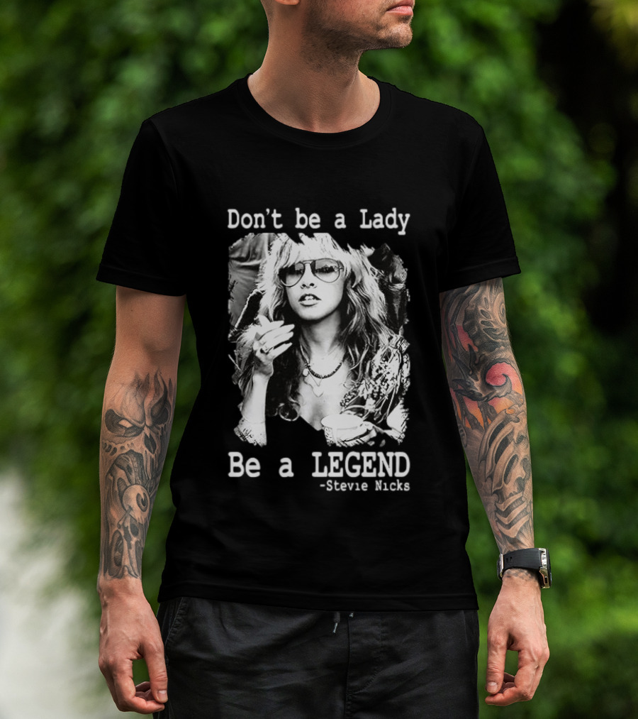 Stevie Nicks Don't Be A Lady Be A Legend T-Shirt