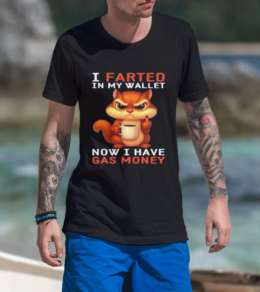 I Farted In My Wallet Now I Have Gas Money Squirrel Meme T-Shirt