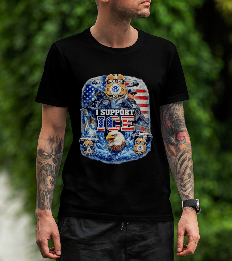 I Support ICE Police 2026 US Flag Eagle Badge Statue Of Liberty And Officers T-Shirt