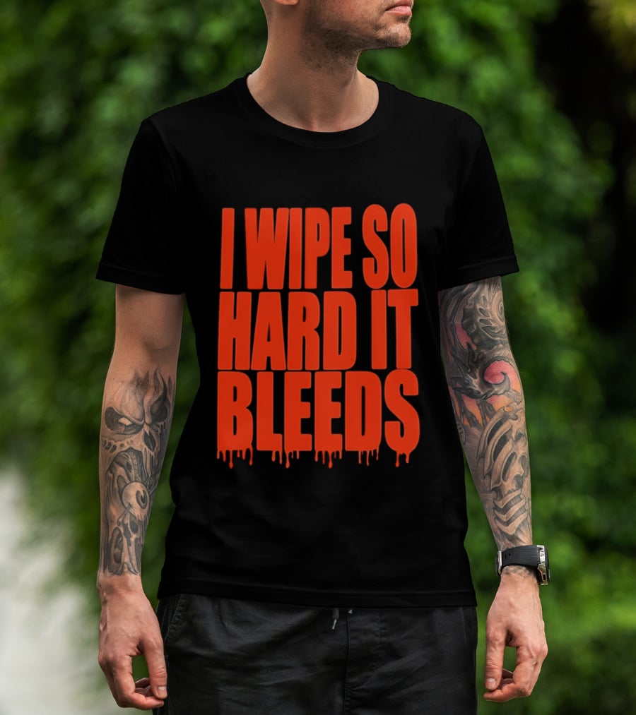 Jonny Razer I Wipe So Hard It Bleeds Dripping T-Shirt