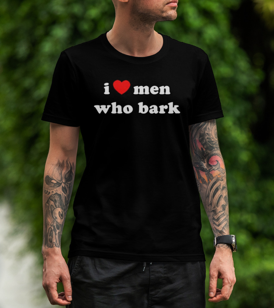 I Love Men Who Bark T-Shirt