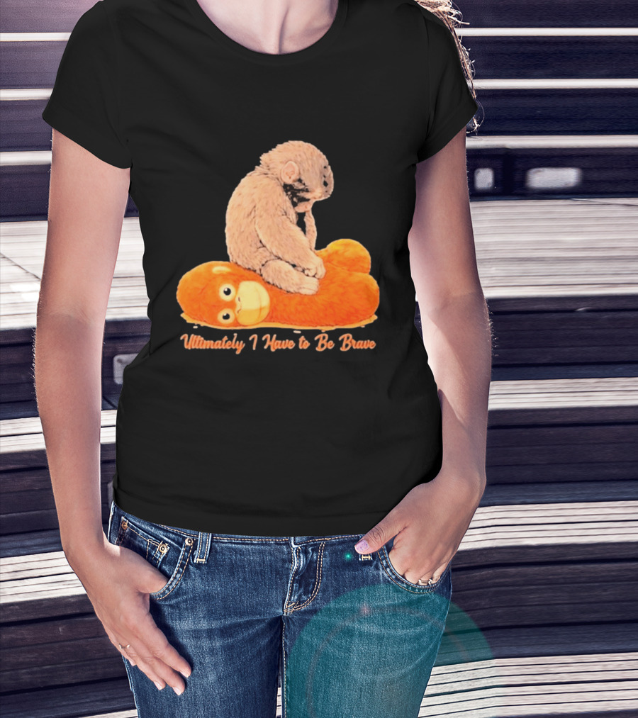 Monkey Punch Ultimately I Have To Be Brave Cute Animal T-Shirt